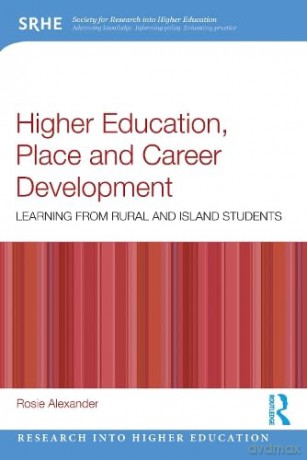 Higher Education, Place, and Career Development: Learning from Rural and Island Students (Research into Higher Education) - Rosie Alexander [KSIĄŻKA]