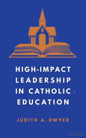 High-Impact Leadership in Catholic Education - Judith A Dwyer [KSIĄŻKA]
