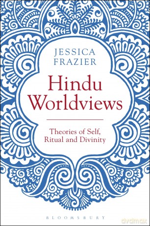 Hindu Worldviews: Theories of Self, Ritual and Reality - Jessica Frazier [KSIĄŻKA]