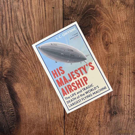 His Majesty's Airship: The Life and Tragic Death of the World's Largest Flying Machine - S.C. Gwynne [KSIĄŻKA]