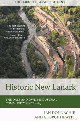 Historic New Lanark: The Dale and Owen Industrial Community Since 1785 (Edinburgh Classic Editions) - Ian Donnachie [KSIĄŻKA]