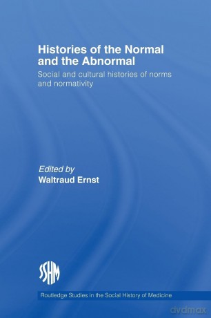 Histories of the Normal and the Abnormal: Social and Cultural Histories of Norms and Normativity (Routledge Studies in the Social History of Medicine) - Waltraud Ernst [KSIĄŻKA]