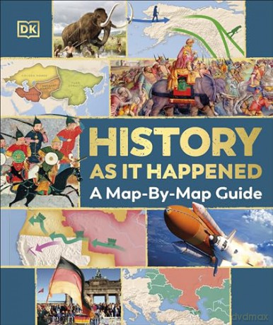 History as it Happened: A Map-by-Map Guide [KSIĄŻKA]