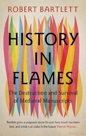 History in Flames: The Destruction and Survival of Medieval Manuscripts - Robert Bartlett [KSIĄŻKA]