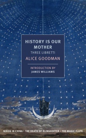 History Is Our Mother (Nyrb Classics): Three Libretti - Alice Goodman [KSIĄŻKA]