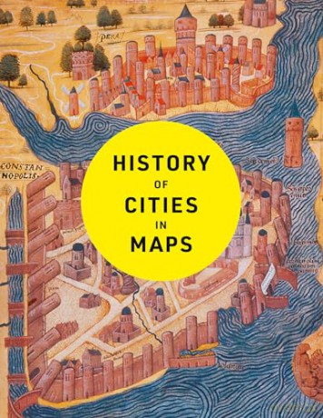 History of Cities in Maps: The ultimate visual exploration of human civilisation through 70 captivating historical maps - Philip Parker [KSIĄŻKA]