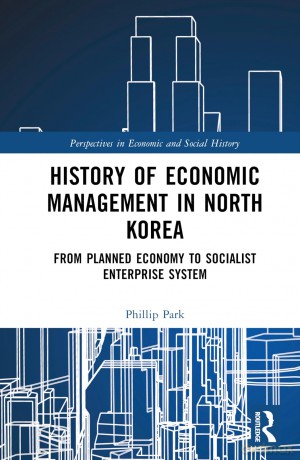 History of Economic Management in North Korea: From Planned Economy to Socialist Enterprise System (Perspectives in Economic and Social History) - Phillip H. Park [KSIĄŻKA]