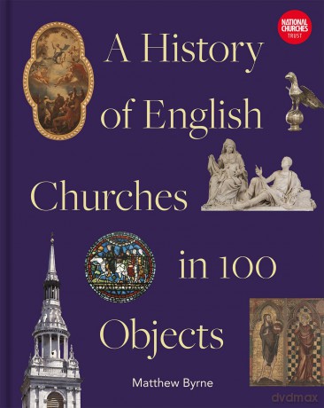 History of English Churches in 100 Objects - Matthew Byrne [KSIĄŻKA]
