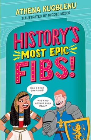 History's Most Epic Fibs: Discover the truth behind the world's biggest historical whoppers - Athena Kugblenu [KSIĄŻKA]