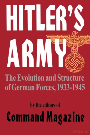Hitler's Army: The Evolution And Structure Of German Forces 1933-1945 - Command Magazine [KSIĄŻKA]