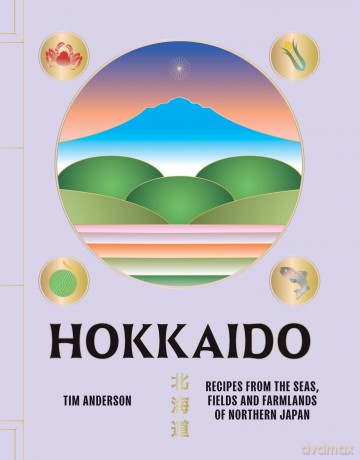 Hokkaido: Recipes from the Seas, Fields and Farmlands of Northern Japan - Tim Anderson [KSIĄŻKA]