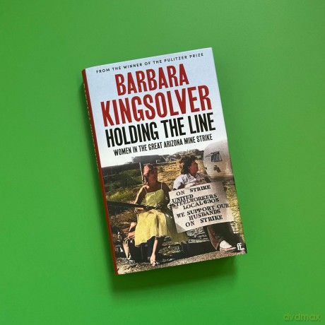 Holding the Line: A true story of female-led resilience from the bestselling author of Demon Copperhead - Barbara Kingsolver [KSIĄŻKA]