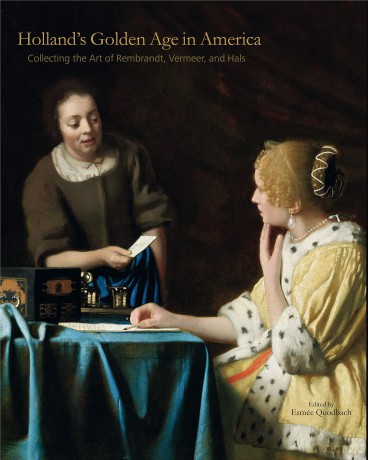 Holland's Golden Age in America: Collecting the Art of Rembrandt, Vermeer, and Hals: 1 (The Frick Collection Studies in the History of Art Collecting in America) - Esmée Quodbach [KSIĄŻKA]