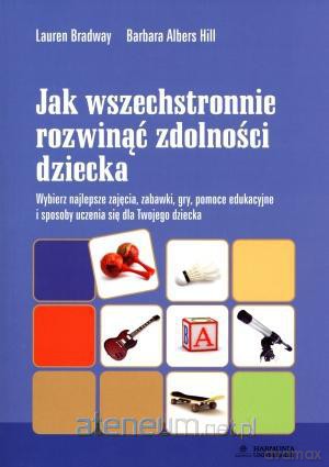 Jak wszechstronnie rozwinąć zdolności dziecka [KSIĄŻKA]