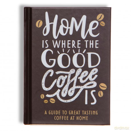 Home Is Where The Good Coffee Is: Coffee Gift Book - Bee Three Books [KSIĄŻKA]