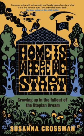 Home Is Where We Start: Growing Up in the Fallout of the Utopian Dream - Susanna Crossman [KSIĄŻKA]