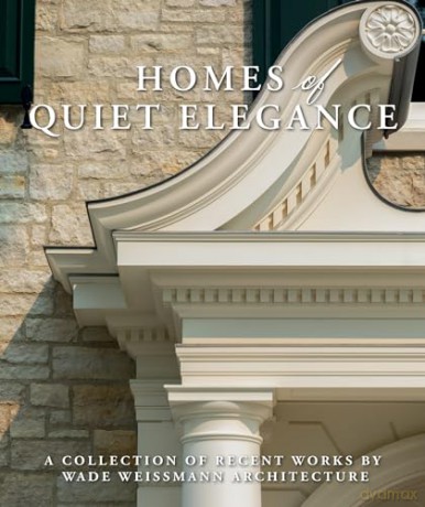 Homes of Quiet Elegance: A Collection of Recent Works by Wade Weissmann Architecture - Wade Weissmann [KSIĄŻKA]