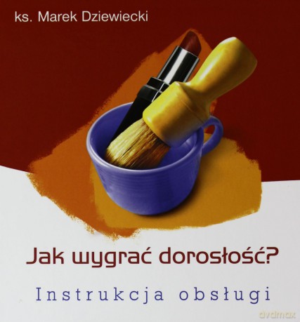 Jak wygrać dorosłość. Instrukcja obsługi [KSIĄŻKA]
