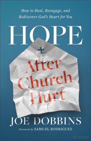 Hope After Church Hurt: How to Heal, Reengage, and Rediscover God's Heart for You - Joe Dobbins [KSIĄŻKA]