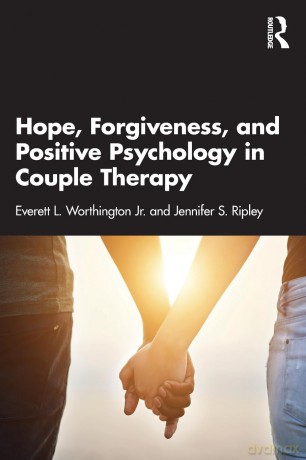 Hope, Forgiveness, and Positive Psychology in Couple Therapy - Everett L. Worthington Jr. [KSIĄŻKA]