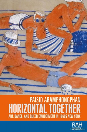 Horizontal Together: Art, Dance, and Queer Embodiment in 1960s New York (Rethinking Art's Histories) - Paisid Aramphongphan [KSIĄŻKA]
