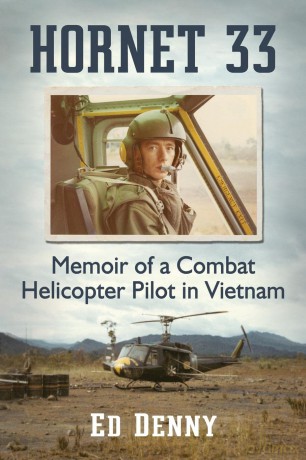 Hornet 33: Memoir of a Combat Helicopter Pilot in Vietnam - Ed Denny [KSIĄŻKA]