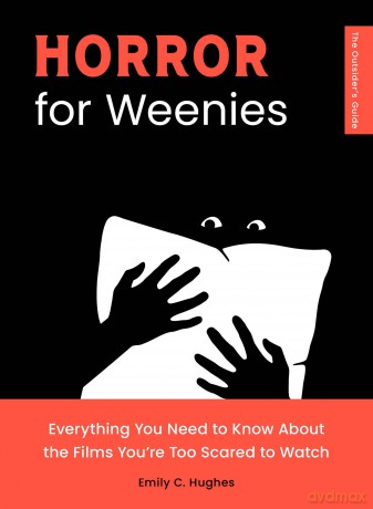 Horror for Weenies: Everything You Need to Know About the Films You're Too Scared to Watch - Emily C. Hughes [KSIĄŻKA]