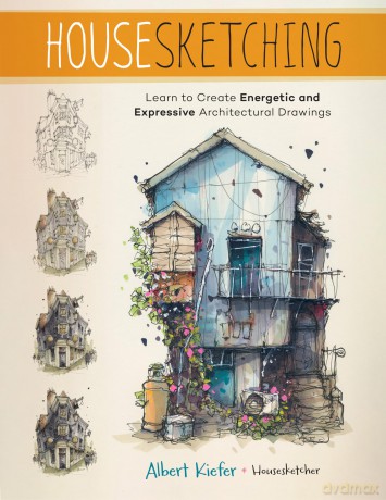 Housesketching: Learn to Create Energetic and Expressive Architectural Drawings - Albert Kiefer [KSIĄŻKA]