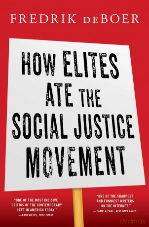 How Elites Ate the Social Justice Movement - Fredrik deBoer [KSIĄŻKA]