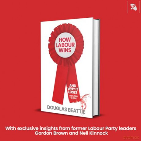 How Labour Wins: (And Why It Loses) From 1900 to 2024 - Douglas Beattie [KSIĄŻKA]