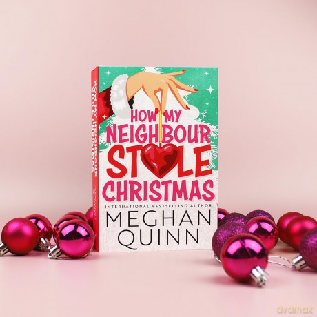 How My Neighbour Stole Christmas: A incredibly steamy, hilarious, forced proximity, small town festive romantic comedy about fake-dating your neighbor - Meghan Quinn [KSIĄŻKA]