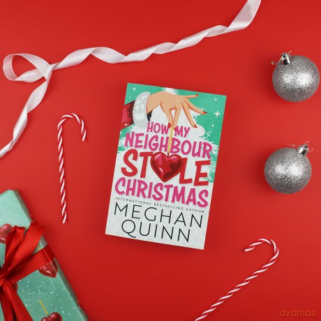 How My Neighbour Stole Christmas: A incredibly steamy, hilarious, forced proximity, small town festive romantic comedy about fake-dating your neighbor - Meghan Quinn [KSIĄŻKA]