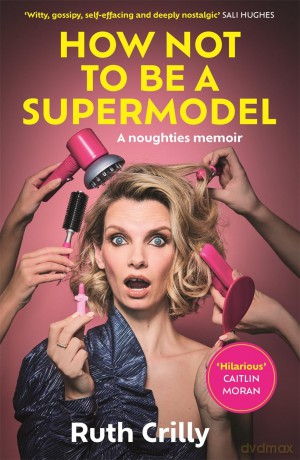 How Not to be a Supermodel: A noughties memoir - Ruth Crilly [KSIĄŻKA]