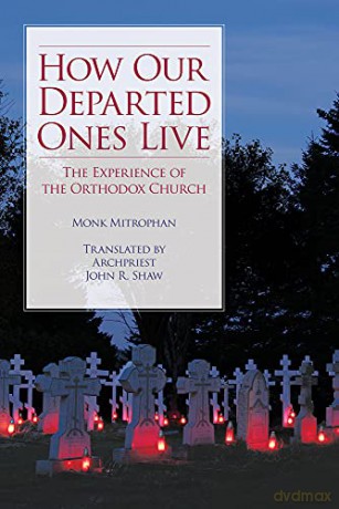 How Our Departed Ones Live: The Experience of the Orthodox Church - Monk Mitrophan [KSIĄŻKA]