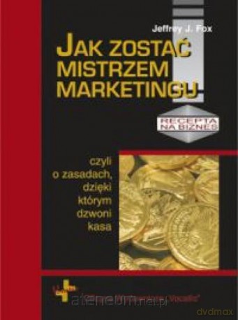Jak zostać mistrzem marketingu [KSIĄŻKA]
