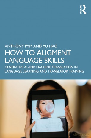 How to Augment Language Skills: Generative AI and Machine Translation in Language Learning and Translator Training - Anthony Pym [KSIĄŻKA]
