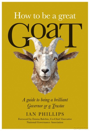 How to be a great GOAT: A guide to being a brilliant Governor or a Trustee - Ian Phillips [KSIĄŻKA]