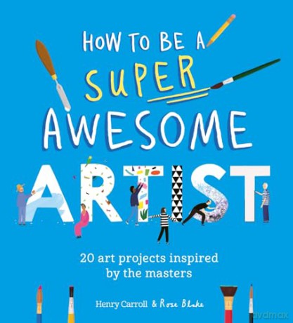 How to Be a Super Awesome Artist: 20 art projects inspired by the masters - Henry Carroll [KSIĄŻKA]