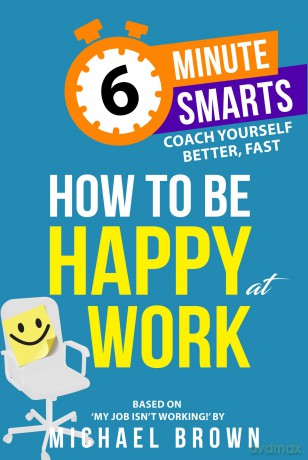 How to be Happy at Work (6-Minute Smarts) - Michael Brown [KSIĄŻKA]