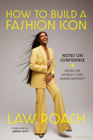 How to Build a Fashion Icon: Notes on Confidence from the World's Only Image Architect - Law Roach [KSIĄŻKA]