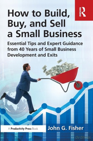How to Build, Buy, and Sell a Small Business: Essential Tips and Expert Guidance from 40 Years of Small Business Development - John G. Fisher [KSIĄŻKA]