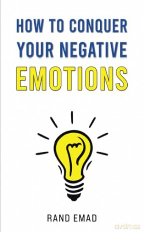 How to Conquer Your Negative Emotions - Rand Emad [KSIĄŻKA]