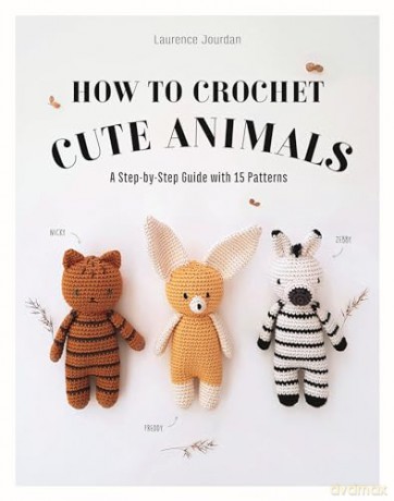 How to Crochet Cute Animals: A Step-by-step Guide with 15 Patterns - Laurence Jourdan [KSIĄŻKA]