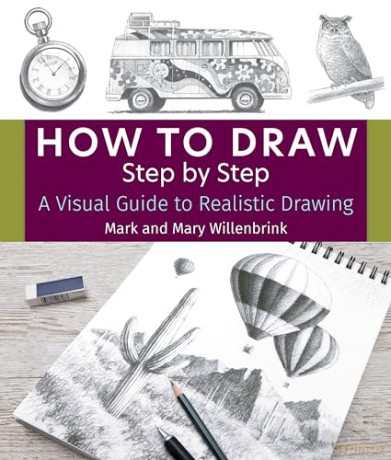 How to Draw Step by Step: A Visual Guide to Realistic Drawing - Mark Willenbrink [KSIĄŻKA]