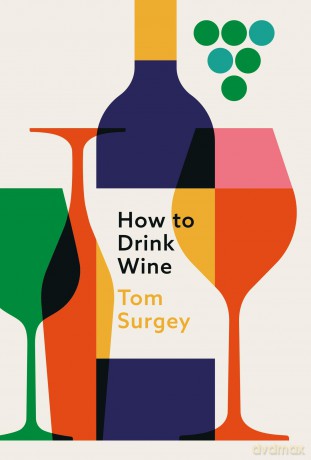 How to Drink Wine: The perfect Christmas gift for any wine lover - Tom Surgey [KSIĄŻKA]