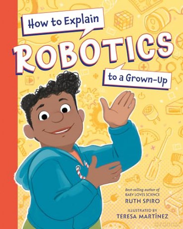 How to Explain Robotics to a Grown-Up - Ruth Spiro [KSIĄŻKA]