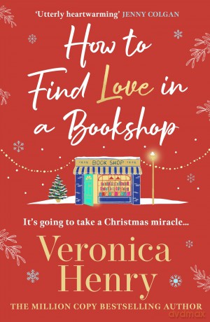 How to Find Love in a Book Shop: The delightfully cosy and heartwarming read to curl up with this Christmas! - Veronica Henry [KSIĄŻKA]