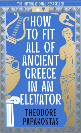 How to Fit All of Ancient Greece in an Elevator: The New International Bestseller - Theodore Papakostas [KSIĄŻKA]