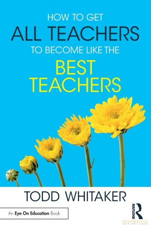 How to Get All Teachers to Become Like the Best Teachers - Todd Whitaker [KSIĄŻKA]