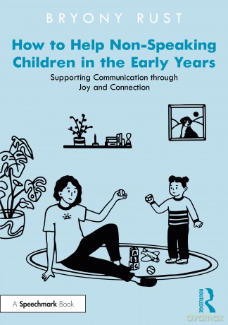 How to Help Non-Speaking Children in the Early Years: Supporting Communication through Joy and Connection - Bryony Rust [KSIĄŻKA]